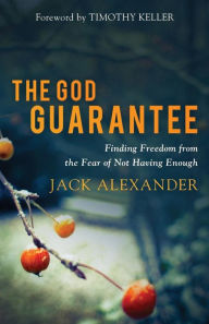 Title: The God Guarantee: Finding Freedom from the Fear of Not Having Enough, Author: Jack Alexander