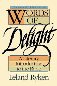 Title: Words of Delight: A Literary Introduction to the Bible / Edition 2, Author: Leland Ryken