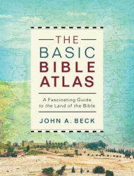 The Basic Bible Atlas: A Fascinating Guide to the Land of the Bible