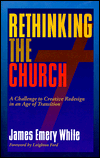 Rethinking the Church: A Challenge to Creative Redesign in an Age of Transition
