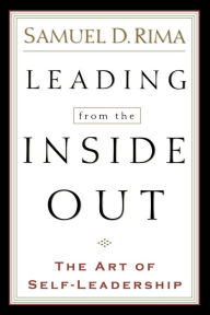 Title: Leading from the Inside Out: The Art of Self-Leadership, Author: Samuel D. Rima