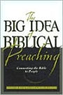 The Big Idea of Biblical Preaching: Connecting the Bible to People