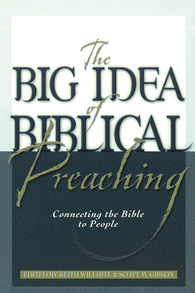 The Big Idea of Biblical Preaching: Connecting the Bible to People