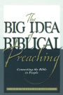 The Big Idea of Biblical Preaching: Connecting the Bible to People
