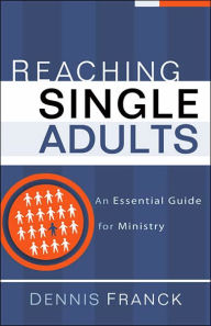 Reaching Single Adults: An Essential Guide for Ministry