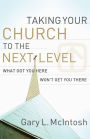 Taking Your Church to the Next Level: What Got You Here Won't Get You There