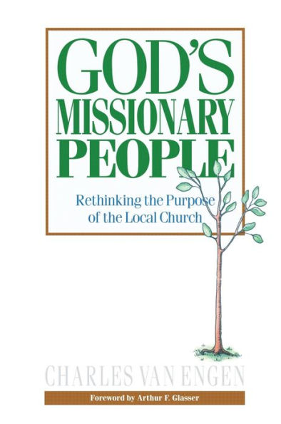 God's Missionary People: Rethinking the Purpose of the Local Church