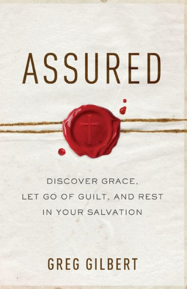 Assured: Discover Grace, Let Go of Guilt, and Rest in Your Salvation