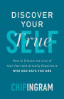 Discover Your True Self: How to Silence the Lies of Your Past and Actually Experience Who God Says You Are