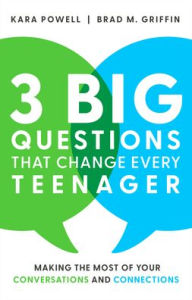 Title: 3 Big Questions That Change Every Teenager: Making the Most of Your Conversations and Connections, Author: Kara Powell
