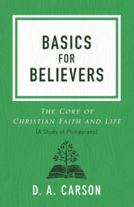 Title: Basics for Believers: The Core of Christian Faith and Life, Author: D. A. Carson