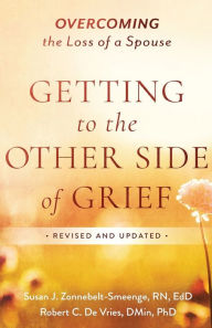Title: Getting to the Other Side of Grief: Overcoming the Loss of a Spouse, Author: Susan J. Zonnebelt-Smeenge