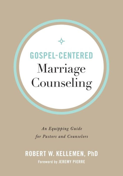 Gospel-Centered Marriage Counseling: An Equipping Guide for Pastors and Counselors