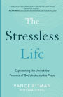 The Stressless Life: Experiencing the Unshakable Presence of God's Indescribable Peace