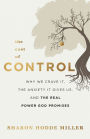 The Cost of Control: Why We Crave It, the Anxiety It Gives Us, and the Real Power God Promises