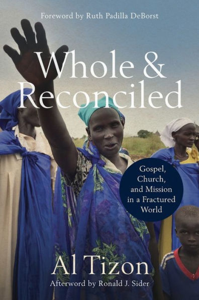 Whole and Reconciled: Gospel, Church, and Mission in a Fractured World