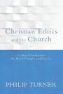 Christian Ethics and the Church: Ecclesial Foundations for Moral Thought and Practice