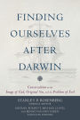 Finding Ourselves After Darwin : Conversations on the Image of God, Original Sin, and the Problem of Evil