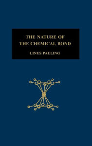 Title: The Nature of the Chemical Bond: An Introduction to Modern Structural Chemistry / Edition 3, Author: Linus Pauling