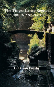 Title: The Finger Lakes Region: Its Origin and Nature, Author: O. D. von Engeln