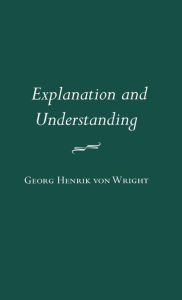 Title: Explanation and Understanding, Author: Georg Henrik von Wright