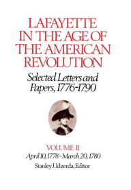 Title: Lafayette in the Age of the American Revolution-Selected Letters and Papers, 1776-1790: April 10, 1778-March 20, 1780, Author: Le Marquis de Lafayette