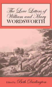 Title: The Love Letters of William and Mary Wordsworth, Author: William Wordsworth