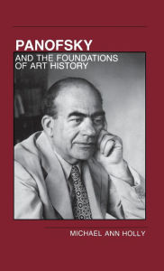 Title: Panofsky and the Foundations of Art History, Author: Michael Ann Holly