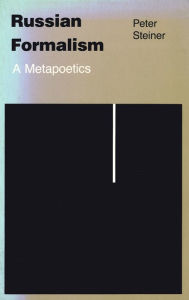 Title: Russian Formalism: A Metapoetics, Author: Peter Steiner