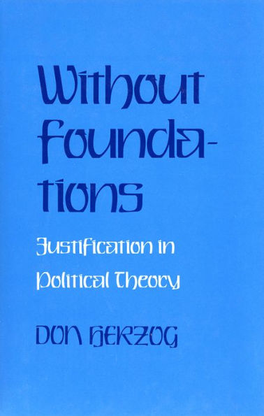 Without Foundations: Justification in Political Theory