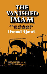 Title: The Vanished Imam: Musa al Sadr and the Shia of Lebanon, Author: Fouad Ajami