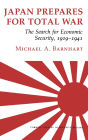Japan Prepares for Total War: The Search for Economic Security, 1919-1941