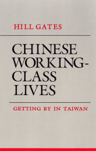 Title: Chinese Working-Class Lives: Getting By in Taiwan, Author: Hill Gates