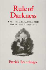 Title: Rule of Darkness: British Literature and Imperialism, 1830-1914, Author: Patrick Brantlinger