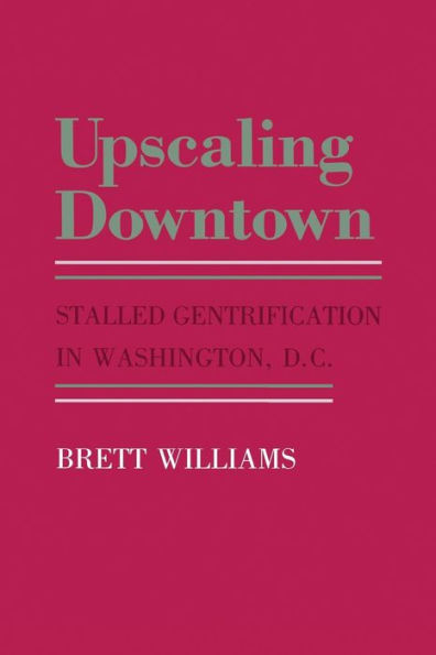 Upscaling Downtown: Stalled Gentrification in Washington, D.C.