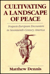 Cultivating a Landscape of Peace: Iroquois-European Encounters in Seventeenth-Century America