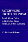 Patchwork Protectionism: Textile Trade Policy in the United States, Japan, and West Germany