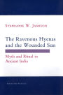 The Ravenous Hyenas and the Wounded Sun: Myth and Ritual in Ancient India