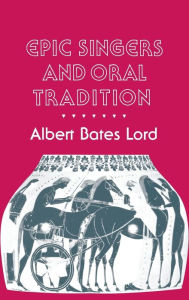 Title: Epic Singers and Oral Tradition, Author: Albert Bates Lord
