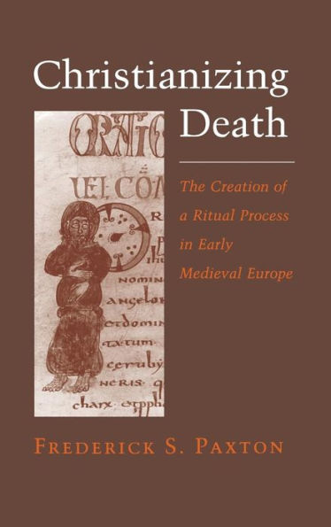 Christianizing Death: The Creation of a Ritual Process in Early Medieval Europe