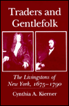Traders and Gentlefolk: The Livingstons of New York, 1675-1790