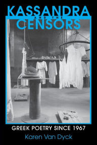 Title: Kassandra and the Censors: Greek Poetry since 1967, Author: Karen Van Dyck