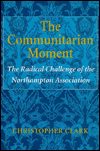 The Communitarian Moment: The Radical Challenge of the Northampton Association