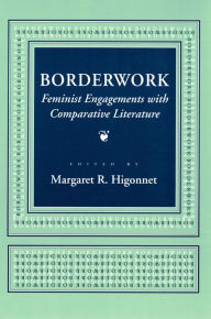 Title: Borderwork: Feminist Engagements with Comparative Literature, Author: Margaret R. Higonnet