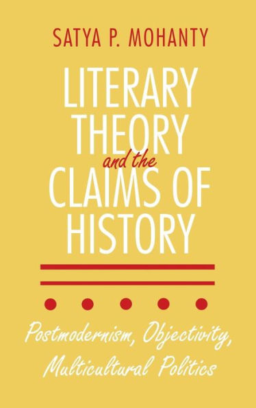 Literary Theory and the Claims of History: Postmodernism, Objectivity, Multicultural Politics