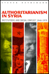 Title: Authoritarianism in Syria: Institutions and Social Conflict, 1946-1970 / Edition 1, Author: Steven Heydemann