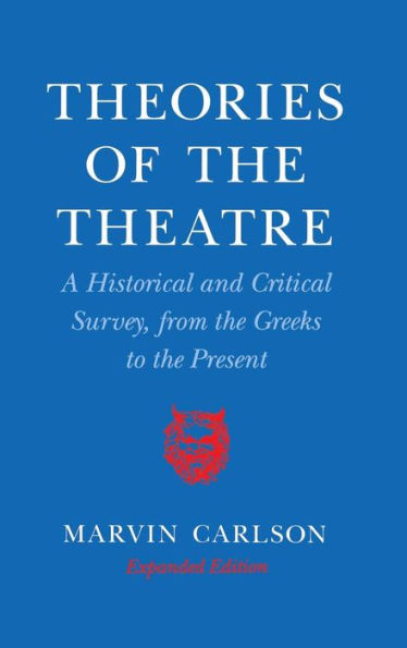 Theories of the Theatre: A Historical and Critical Survey, from the Greeks to the Present