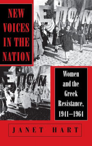 Title: New Voices in the Nation: Women and the Greek Resistance, 1941-1964, Author: Janet Hart