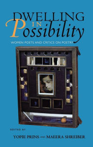 Title: Dwelling in Possibility: Women Poets and Critics on Poetry, Author: Yopie Prins