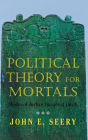 Political Theory for Mortals: Shades of Justice, Images of Death